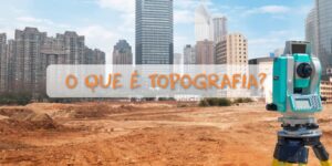 O que é Topografia e para que Serve?